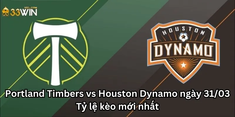 Portland Timbers vs Houston Dynamo ngày 31/03 - Tỷ lệ kèo mới nhất