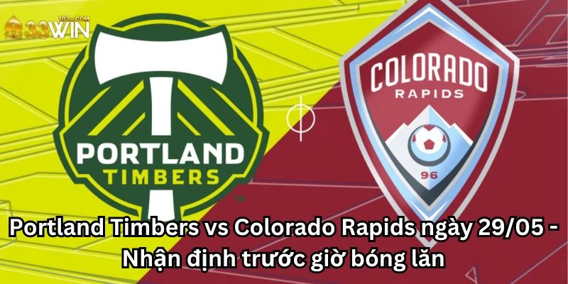 Portland Timbers vs Colorado Rapids ngày 29/05 - Nhận định trước giờ bóng lăn