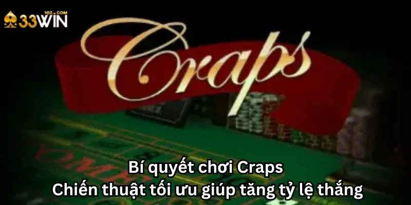 Bí quyết chơi Craps: Chiến thuật tối ưu giúp tăng tỷ lệ thắng