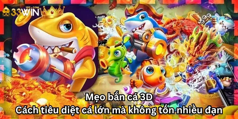 Mẹo bắn cá 3D: Cách tiêu diệt cá lớn mà không tốn nhiều đạn
